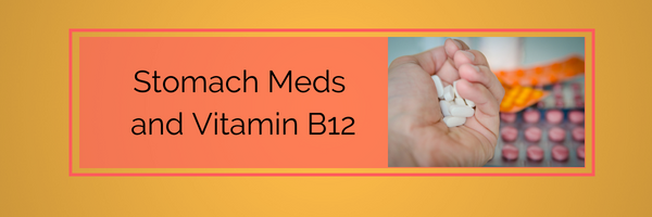 Stomach Meds and Vitamin B12